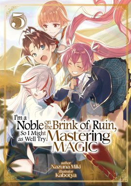 Cover image for I'm a Noble on the Brink of Ruin, so I Might As Well Try Mastering Magic: Volume 5