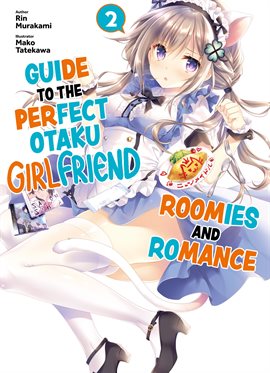 Imagen de portada para Guide to the Perfect Otaku Girlfriend: Roomies and Romance Volume 2