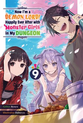 Cover image for Now I'm a Demon Lord! Happily Ever After With Monster Girls in My Dungeon: Volume 9