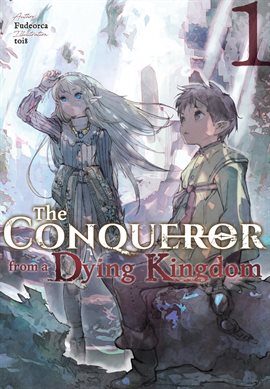 Cover image for The Conqueror from a Dying Kingdom: Volume 1