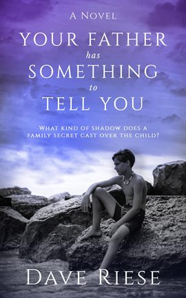 Cover image for Your Father has Something to Tell You: What Kind of Shadow Does a Family Secret Cast Over the Child?