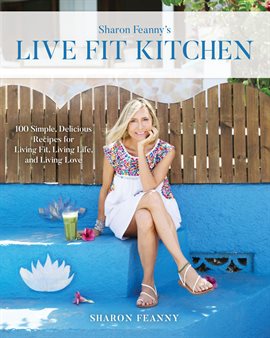 Cover image for Live Fit Kitchen: 100 Simple, Delicious Recipes for Living Fit, Living Life, and Living Love