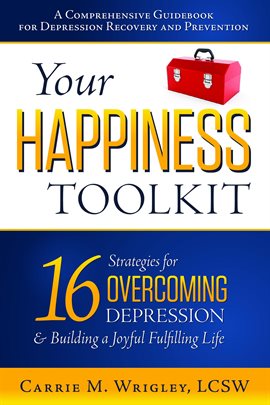 Cover image for Your Happiness Toolkit: 16 Strategies for Overcoming Depression, and Building a Joyful, Fulfillin