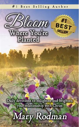 Cover image for Bloom Where You're Planted: Daily Devotions to Enlighten and Brighten Your Relationship With Christ