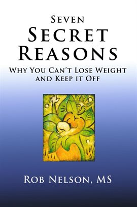 Cover image for Seven Secret Reasons - Why You Can't Lose Weight and Keep It Off