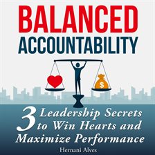Cover image for Accountability Balanced: Leadership Secrets to Win Hearts and Maximize Performance