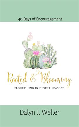 Cover image for Flourishing In Desert Seasons Rooted & Blooming