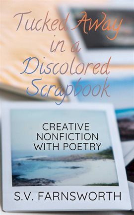 Cover image for Tucked Away in a Discolored Scrapbook: Creative Nonfiction with Poetry