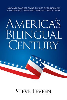 Cover image for America's Bilingual Century: How Americans Are Giving the Gift of Bilingualism to Themselves, Th