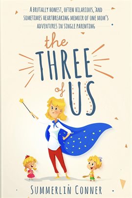 Cover image for The Three of Us: A Brutally Honest, Often Hilarious, and Sometimes Heartbreaking Memoir of One Mom's