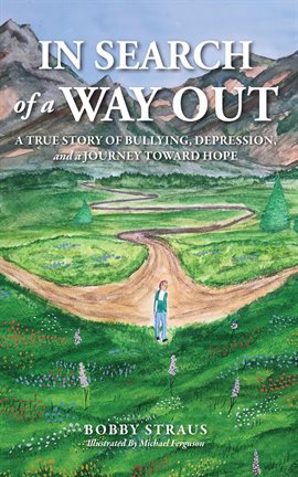 Cover image for In Search of Way Out: A True Story of Bullying, Depression, and a Journey Toward Hope