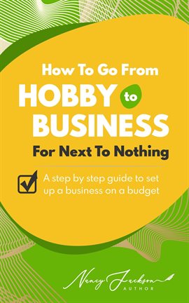 Cover image for How To Go From Hobby to Business For Next To Nothing