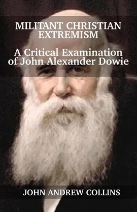 Cover image for Militant Christian Extremism: A Critical Examination of John Alexander Dowie