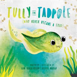 Cover image for Tully the Tadpole (Who Never Became a Toad)