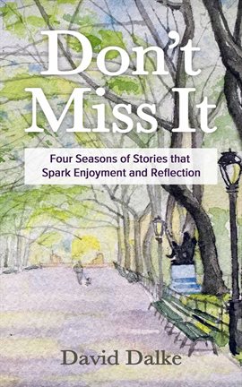 Cover image for Don't Miss It: Four Seasons of Stories that Spark Enjoyment and Reflection