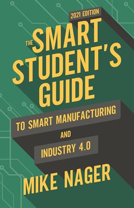 Imagen de portada para The Smart Student's Guide to Smart Manufacturing and Industry 4.0