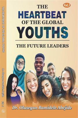 Cover image for The Heartbeat of the Global Youths: The Future Leaders, Volume 3