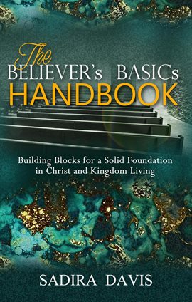 Cover image for The Believer's Basics Handbook: Building Blocks for a Solid Foundation in Christ and Kingdom Living
