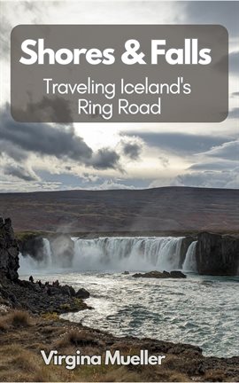 Cover image for Shores & Falls: Traveling Iceland's Ring Road