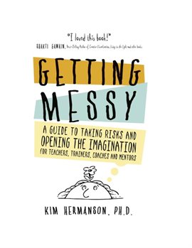 Imagen de portada para Getting Messy: A Guide to Taking Risks and Opening the Imagination for Teachers, Trainers, Coaches a