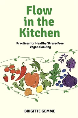 Cover image for Flow in the Kitchen: Practices for Healthy Stress-free Vegan Cooking