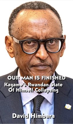 Imagen de portada para Our Man Is Finished: Kagame's Rwandan State of Himself Collapsing