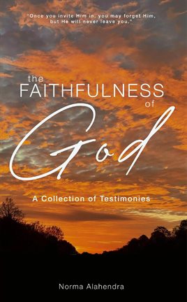 Cover image for The Faithfulness of God: A Collection of Testimonies