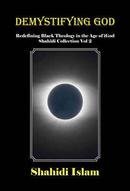Cover image for Demystifying God: Redefining Black Theology in the Age of iGod Shahidi Collection Vol 2