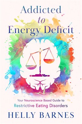Imagen de portada para Addicted to Energy Deficit - Your Neuroscience Based Guide to Restrictive Eating Disorders