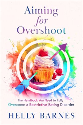 Cover image for Aiming for Overshoot: The Handbook You Need to Overcome a Restrictive Eating Disorder