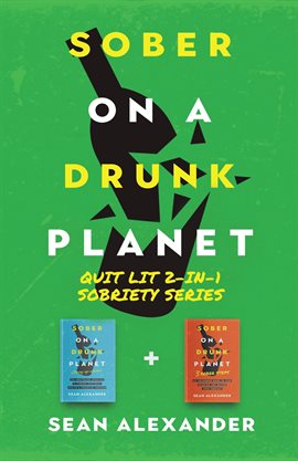 Cover image for Sober on a Drunk Planet: Quit Lit 2-In-1 Sobriety Series: An Uncommon Alcohol Self-Help Guide for So