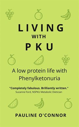 Cover image for Living With Pku: A Low Protein Life With Phenylketonuria