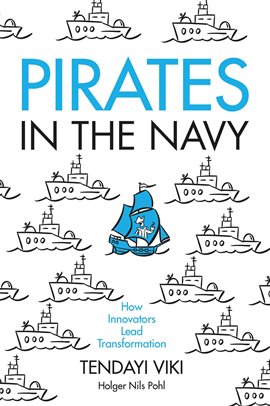 Cover image for Pirates in the Navy: How Innovators Lead Transformation
