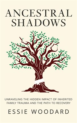 Cover image for Ancestral Shadows: Unraveling the Hidden Impact of Inherited Family Trauma and the Path to Recovery