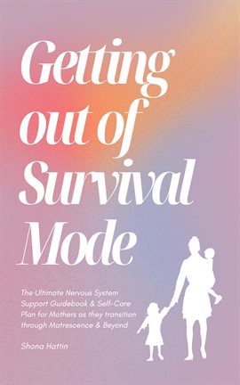 Cover image for Getting Out of Survival Mode: the Ultimate Nervous System Support Guidebook & Self-Care Plan for Mot