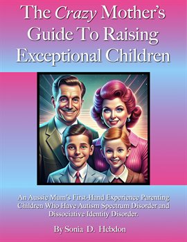 Cover image for The Crazy Mother's Guide to Raising Exceptional Children: An Aussie Mum's First-Hand Experience Pare