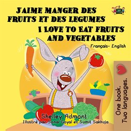 Cover image for J'aime manger des fruits et des legumes I Love to Eat Fruits and Vegetables