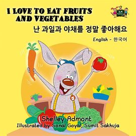 Cover image for I Love to Eat Fruits and Vegetables 난 과일과 야채를 정말 좋아해요
