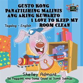 Cover image for Gusto Kong Panatilihing Malinis ang Aking Kuwarto I Love to Keep My Room Clean