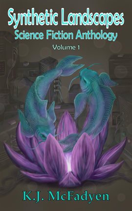 Cover image for Synthetic Landscapes Science Fiction Anthology Volume 1