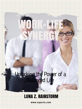 Cover image for Work-Life Synergy: Unlocking the Power of a Balanced Life