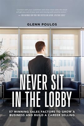Imagen de portada para Never Sit in the Lobby: 57 Winning Sales Factors to Grow a Business and Build a Career Selling