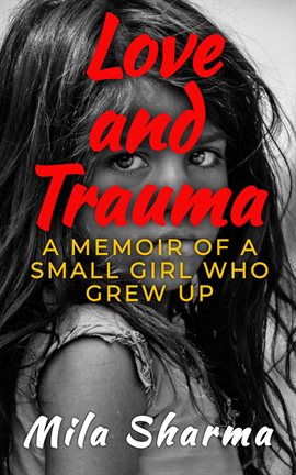 Cover image for Love and Trauma: A Memoir of a Small Girl Who Grew Up