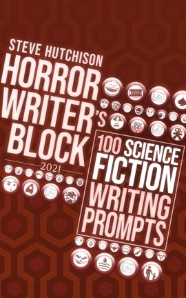 Cover image for Horror Writer's Block: 100 Science Fiction Writing Prompts (2021)