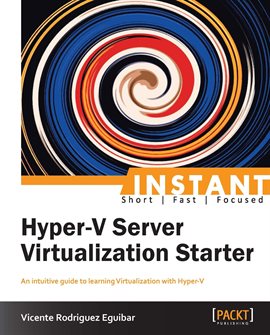 Cover image for Instant Hyper-V Server Virtualization Starter