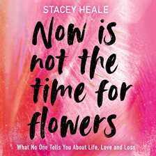 Cover image for Now Is Not the Time for Flowers