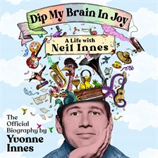 Imagen de portada para Dip My Brain in Joy: A Life With Neil Innes