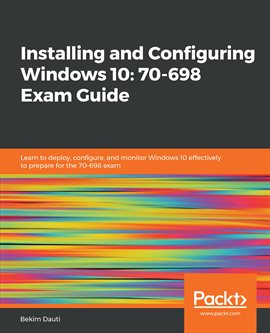 Cover image for Installing and Configuring Windows 10: 70-698 Exam Guide
