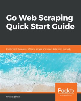 Cover image for Go Web Scraping Quick Start Guide