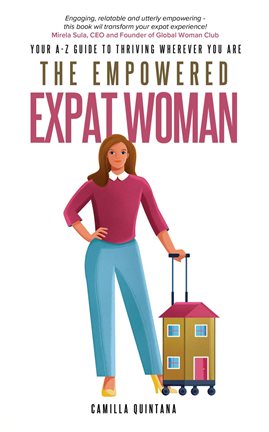 Cover image for The Empowered Expat Woman: Your A-Z Guide to Thriving Wherever You Are